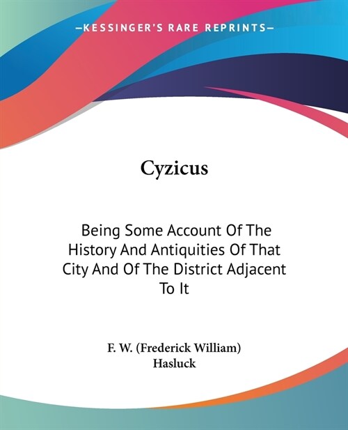 Cyzicus: Being Some Account Of The History And Antiquities Of That City And Of The District Adjacent To It (Paperback)