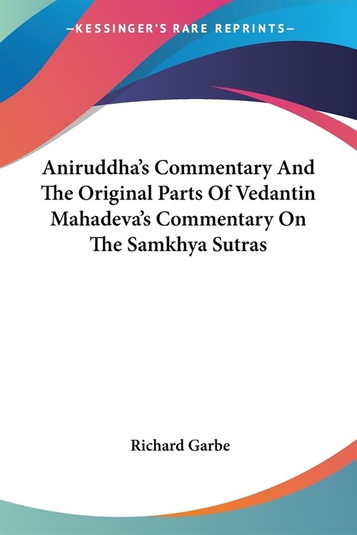 Aniruddhas Commentary And The Original Parts Of Vedantin Mahadevas Commentary On The Samkhya Sutras (Paperback)