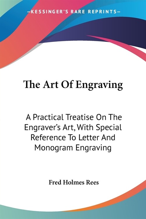 The Art Of Engraving: A Practical Treatise On The Engravers Art, With Special Reference To Letter And Monogram Engraving (Paperback)