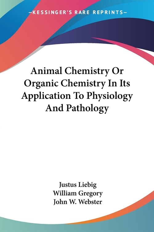 Animal Chemistry Or Organic Chemistry In Its Application To Physiology And Pathology (Paperback)