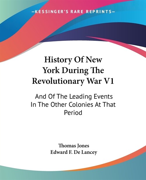 History Of New York During The Revolutionary War V1: And Of The Leading Events In The Other Colonies At That Period (Paperback)