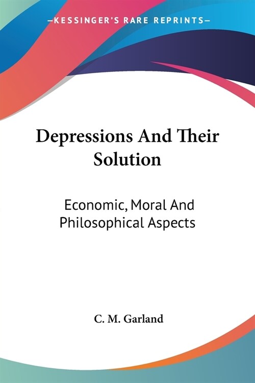 Depressions And Their Solution: Economic, Moral And Philosophical Aspects (Paperback)