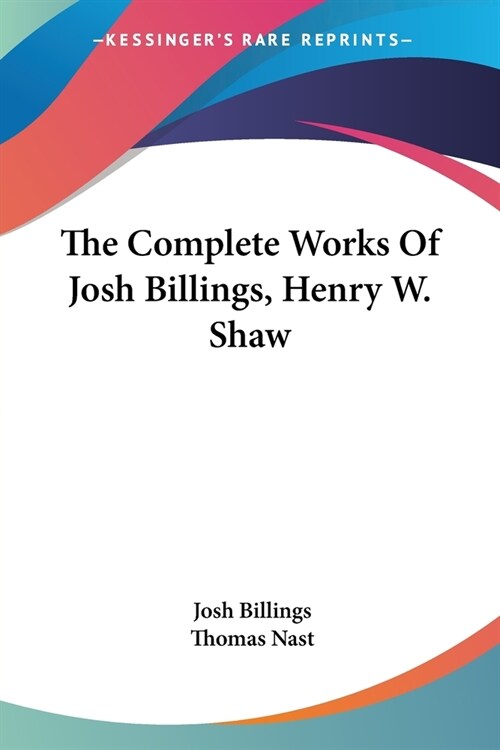 The Complete Works Of Josh Billings, Henry W. Shaw (Paperback)