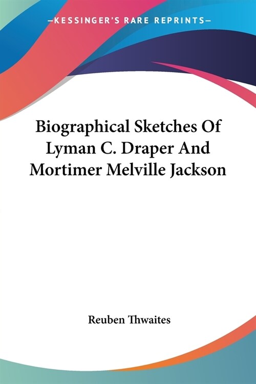 Biographical Sketches Of Lyman C. Draper And Mortimer Melville Jackson (Paperback)