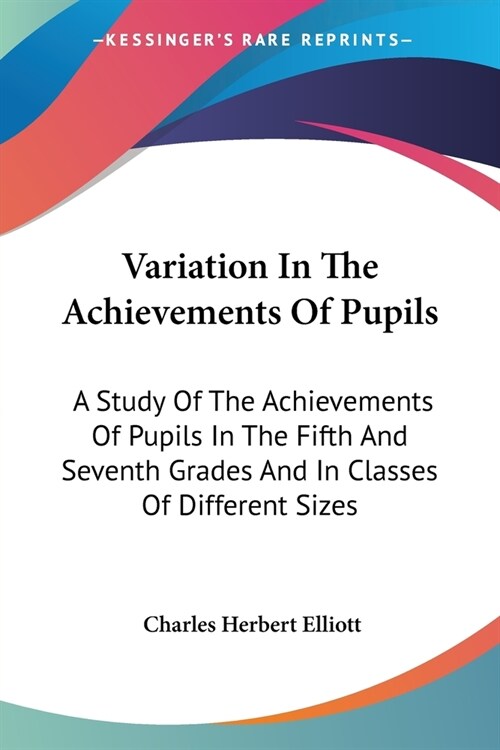 Variation In The Achievements Of Pupils: A Study Of The Achievements Of Pupils In The Fifth And Seventh Grades And In Classes Of Different Sizes (Paperback)