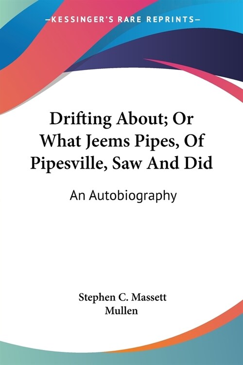 Drifting About; Or What Jeems Pipes, Of Pipesville, Saw And Did: An Autobiography (Paperback)