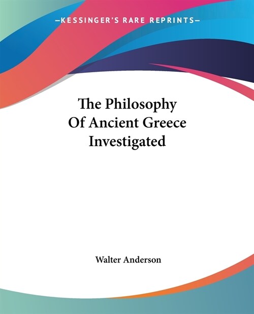 The Philosophy Of Ancient Greece Investigated (Paperback)