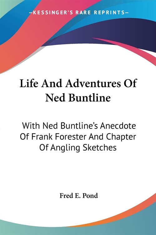 Life And Adventures Of Ned Buntline: With Ned Buntlines Anecdote Of Frank Forester And Chapter Of Angling Sketches (Paperback)