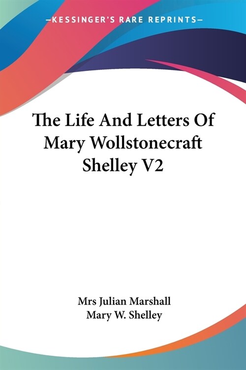 The Life And Letters Of Mary Wollstonecraft Shelley V2 (Paperback)