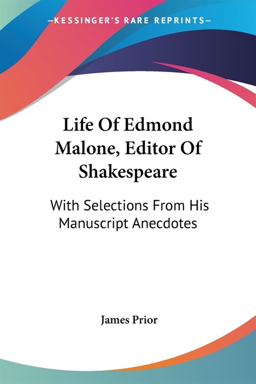 Life Of Edmond Malone, Editor Of Shakespeare: With Selections From His Manuscript Anecdotes (Paperback)