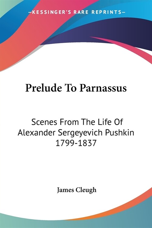 Prelude To Parnassus: Scenes From The Life Of Alexander Sergeyevich Pushkin 1799-1837 (Paperback)