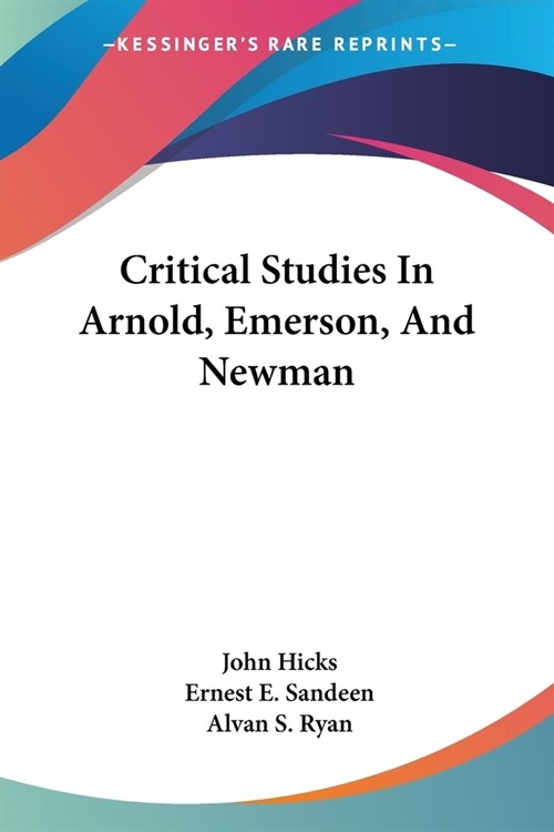 Critical Studies In Arnold, Emerson, And Newman (Paperback)