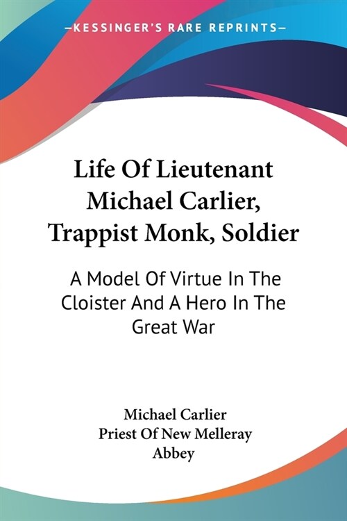 Life Of Lieutenant Michael Carlier, Trappist Monk, Soldier: A Model Of Virtue In The Cloister And A Hero In The Great War (Paperback)