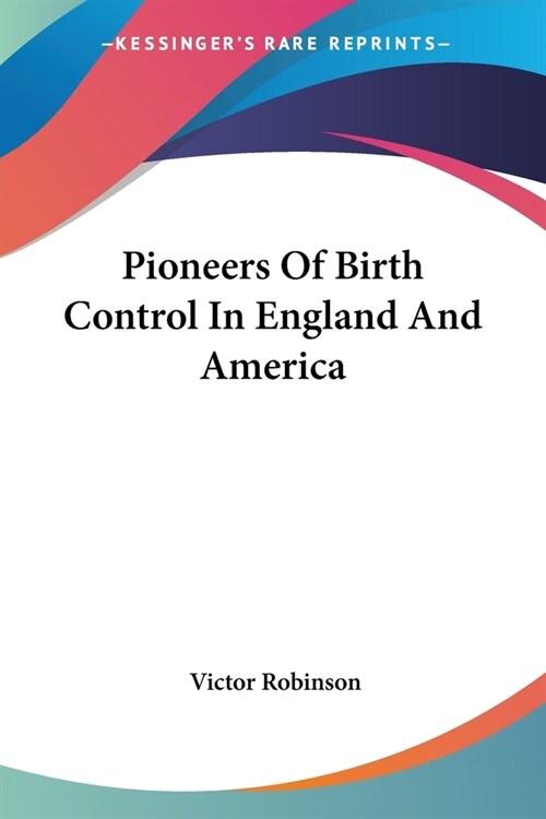 Pioneers Of Birth Control In England And America (Paperback)