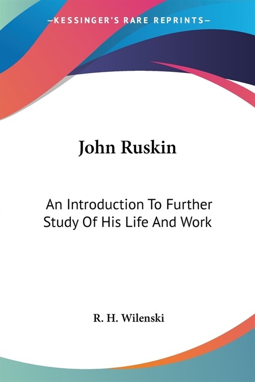 John Ruskin: An Introduction To Further Study Of His Life And Work (Paperback)