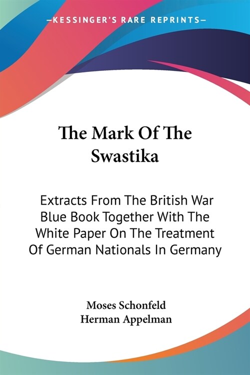 The Mark Of The Swastika: Extracts From The British War Blue Book Together With The White Paper On The Treatment Of German Nationals In Germany (Paperback)