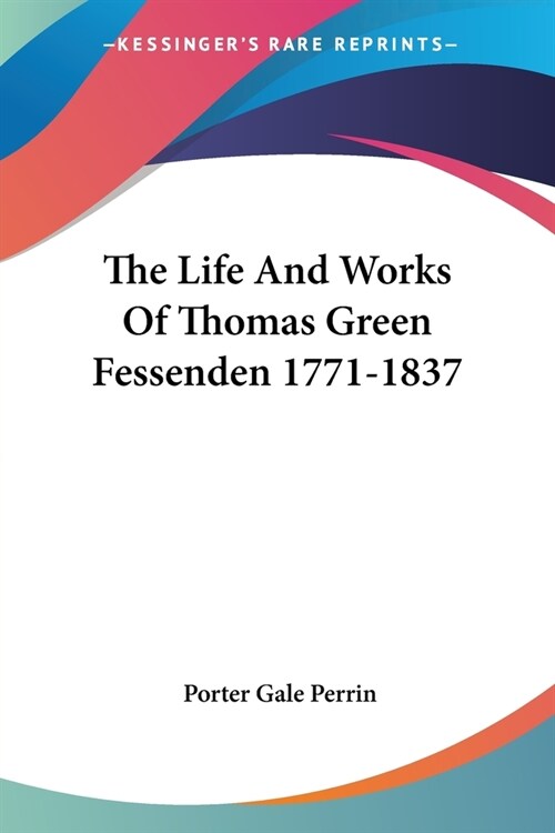 The Life And Works Of Thomas Green Fessenden 1771-1837 (Paperback)