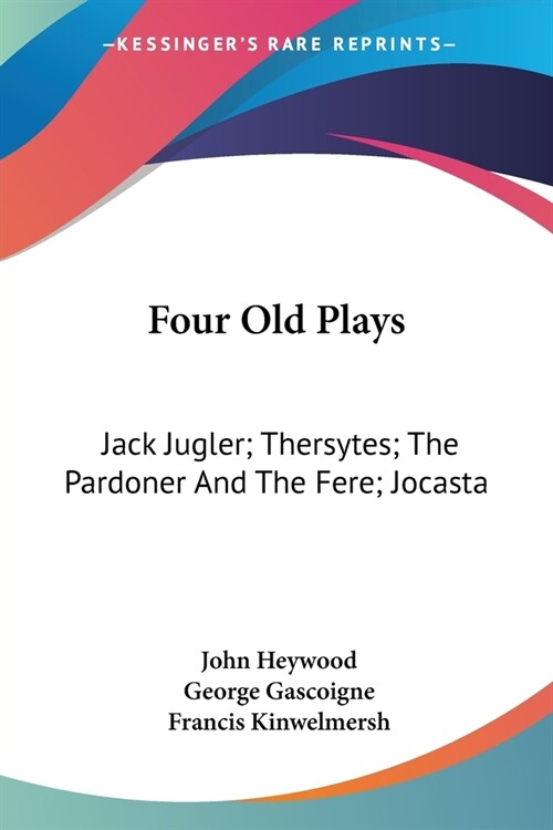 Four Old Plays: Jack Jugler; Thersytes; The Pardoner And The Fere; Jocasta (Paperback)
