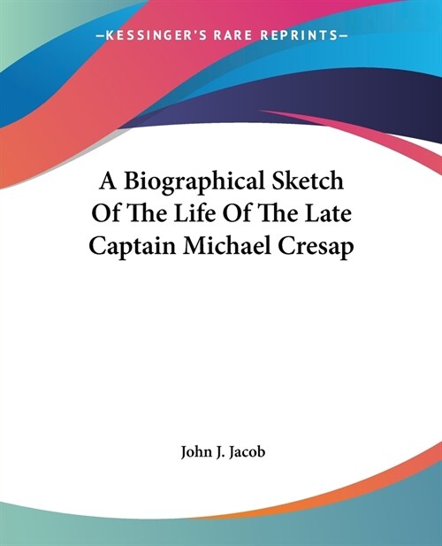 A Biographical Sketch Of The Life Of The Late Captain Michael Cresap (Paperback)