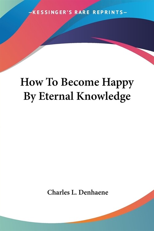 How To Become Happy By Eternal Knowledge (Paperback)