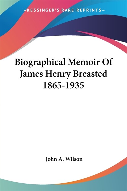 Biographical Memoir Of James Henry Breasted 1865-1935 (Paperback)