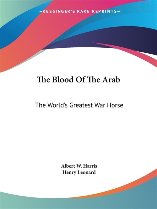 The Blood Of The Arab: The Worlds Greatest War Horse (Paperback)