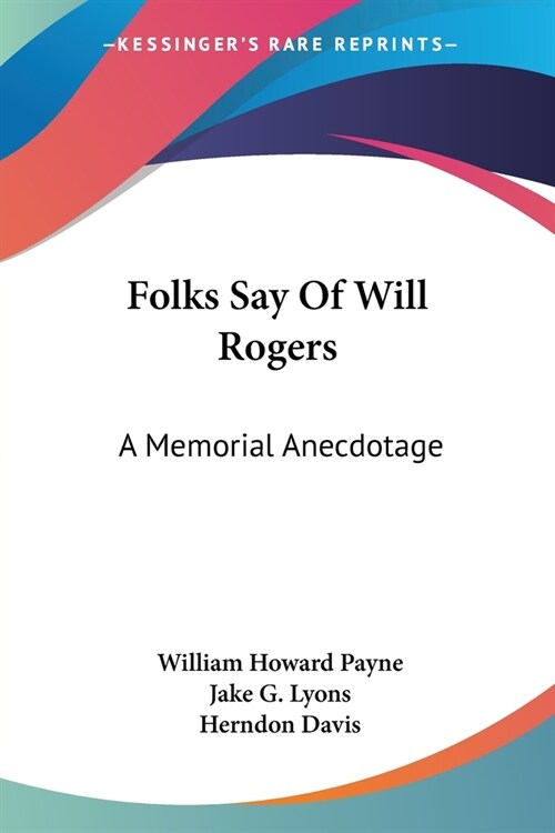 Folks Say Of Will Rogers: A Memorial Anecdotage (Paperback)