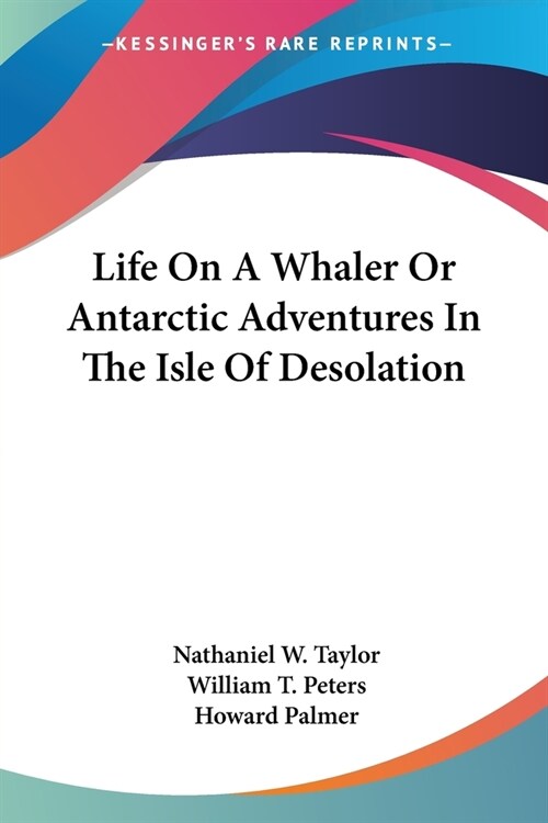 Life On A Whaler Or Antarctic Adventures In The Isle Of Desolation (Paperback)