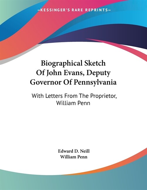 Biographical Sketch Of John Evans, Deputy Governor Of Pennsylvania: With Letters From The Proprietor, William Penn (Paperback)