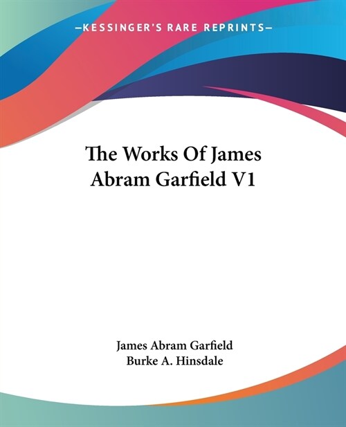 The Works Of James Abram Garfield V1 (Paperback)