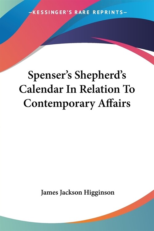 Spensers Shepherds Calendar In Relation To Contemporary Affairs (Paperback)