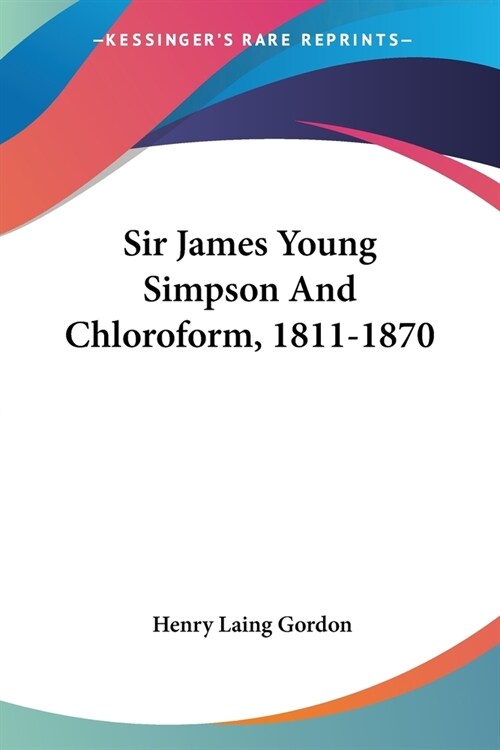 Sir James Young Simpson And Chloroform, 1811-1870 (Paperback)