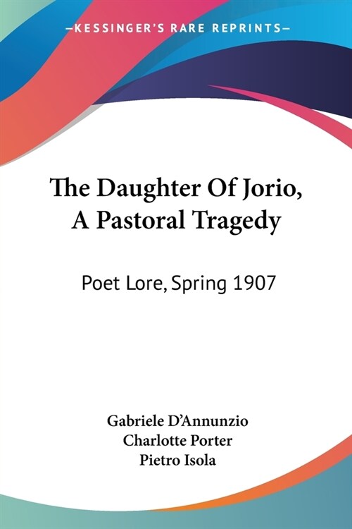 The Daughter Of Jorio, A Pastoral Tragedy: Poet Lore, Spring 1907 (Paperback)
