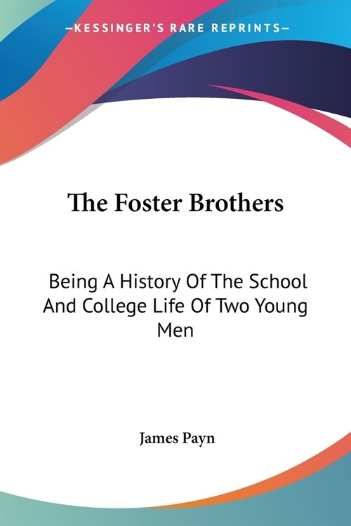 The Foster Brothers: Being A History Of The School And College Life Of Two Young Men (Paperback)