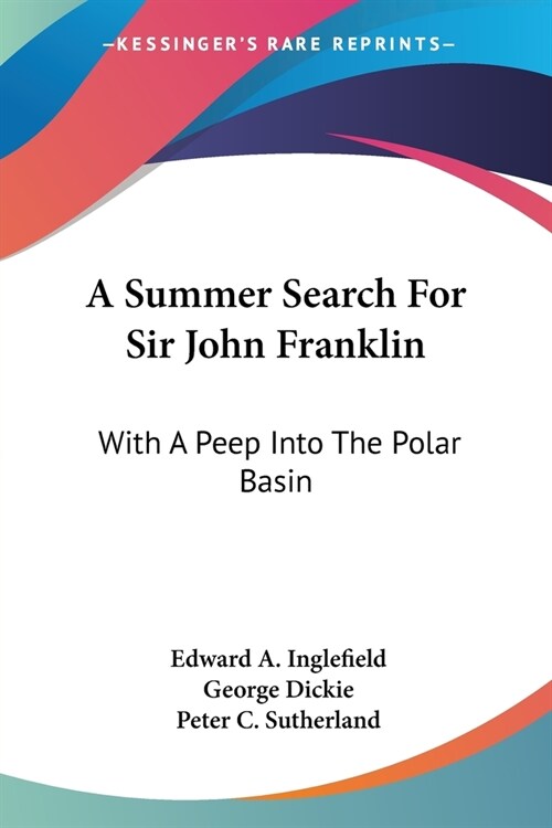 A Summer Search For Sir John Franklin: With A Peep Into The Polar Basin (Paperback)