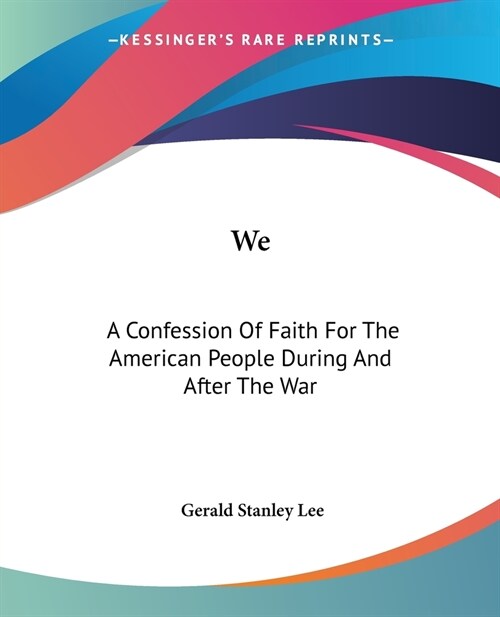 We: A Confession Of Faith For The American People During And After The War (Paperback)