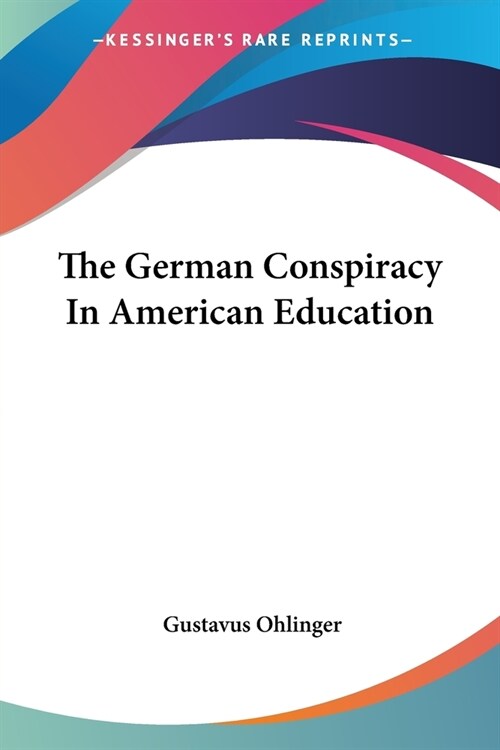 The German Conspiracy In American Education (Paperback)