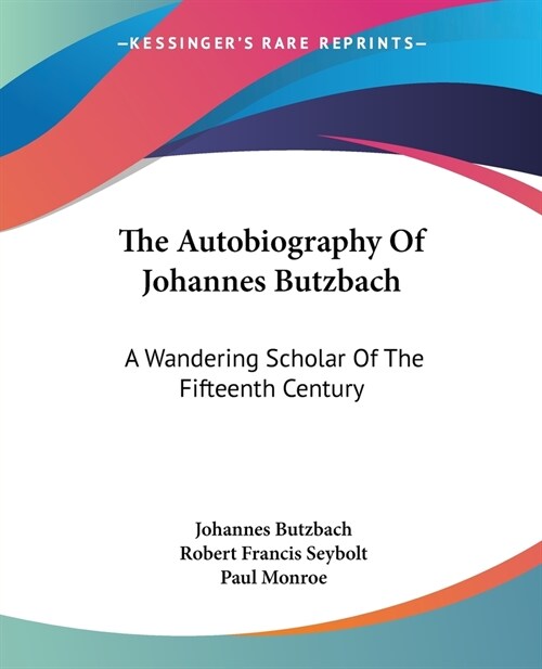 The Autobiography Of Johannes Butzbach: A Wandering Scholar Of The Fifteenth Century (Paperback)