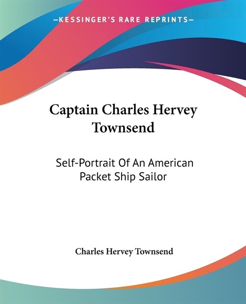 Captain Charles Hervey Townsend: Self-Portrait Of An American Packet Ship Sailor (Paperback)
