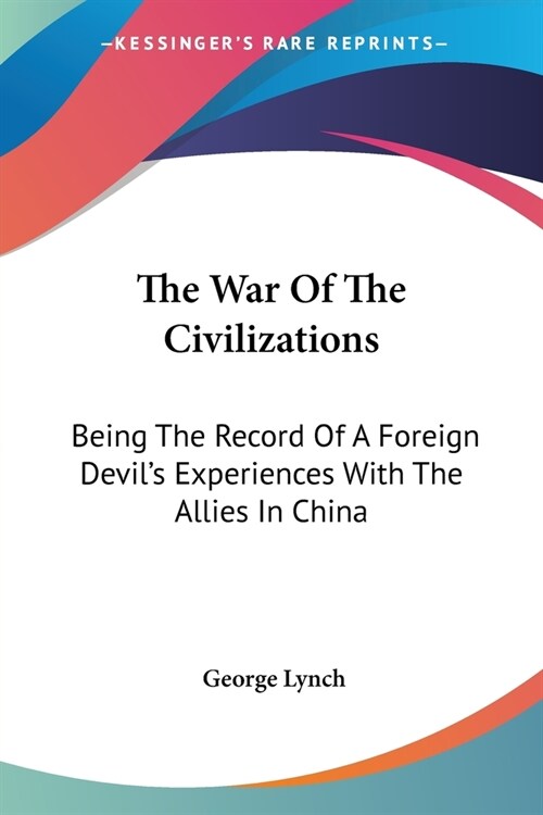 The War Of The Civilizations: Being The Record Of A Foreign Devils Experiences With The Allies In China (Paperback)