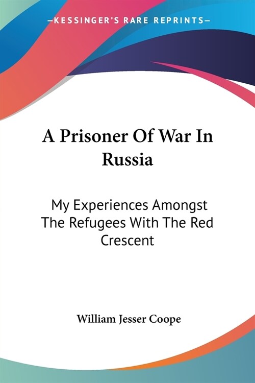 A Prisoner Of War In Russia: My Experiences Amongst The Refugees With The Red Crescent (Paperback)