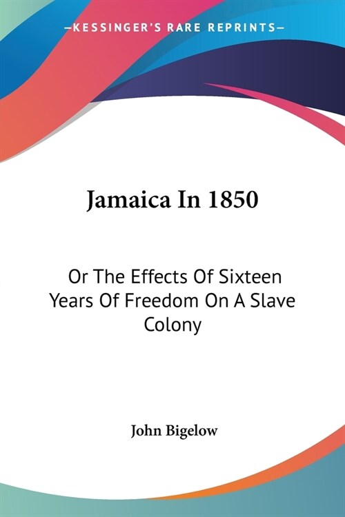 Jamaica In 1850: Or The Effects Of Sixteen Years Of Freedom On A Slave Colony (Paperback)