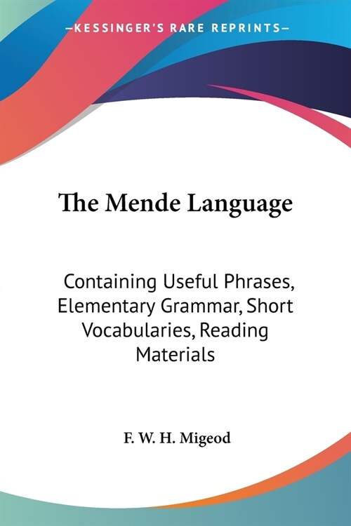 The Mende Language: Containing Useful Phrases, Elementary Grammar, Short Vocabularies, Reading Materials (Paperback)