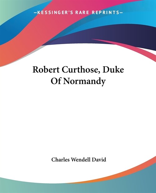 Robert Curthose, Duke Of Normandy (Paperback)