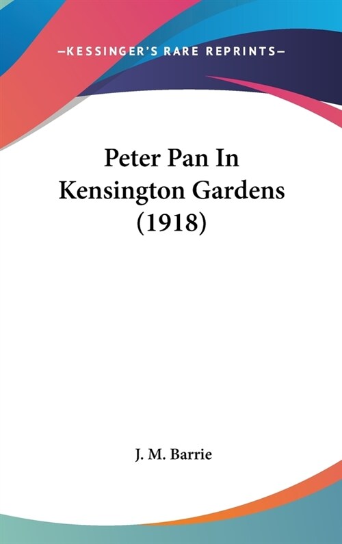 Peter Pan In Kensington Gardens (1918) (Hardcover)