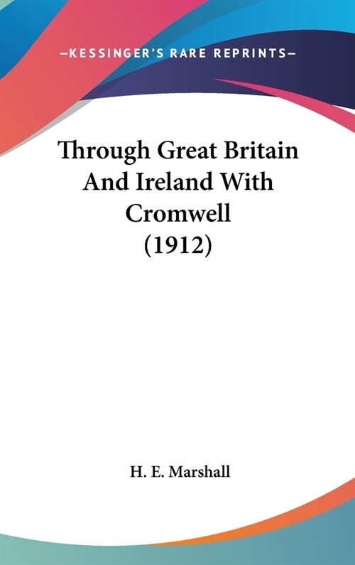 Through Great Britain And Ireland With Cromwell (1912) (Hardcover)