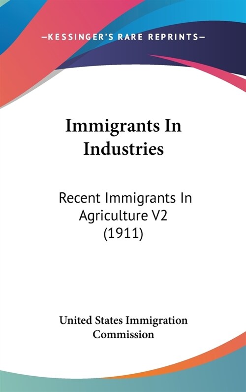 Immigrants In Industries: Recent Immigrants In Agriculture V2 (1911) (Hardcover)