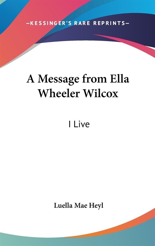 A Message from Ella Wheeler Wilcox: I Live (Hardcover)