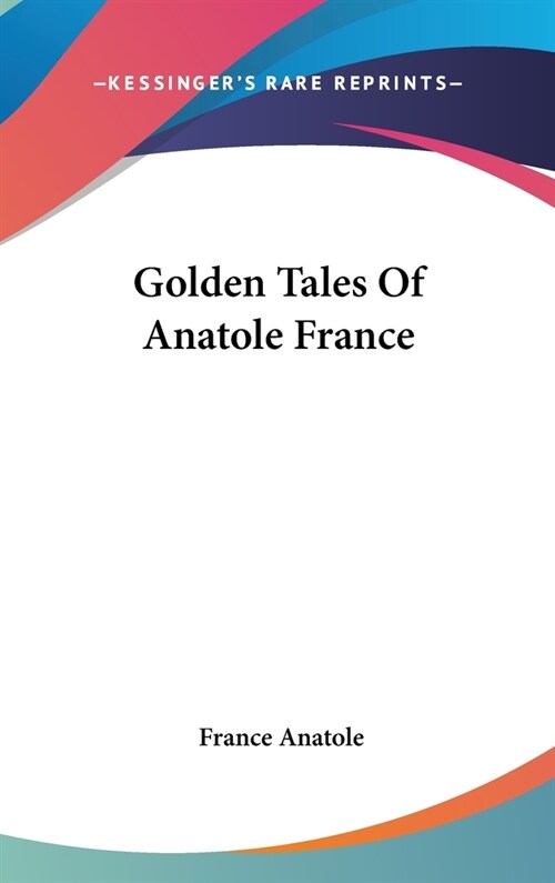 Golden Tales Of Anatole France (Hardcover)