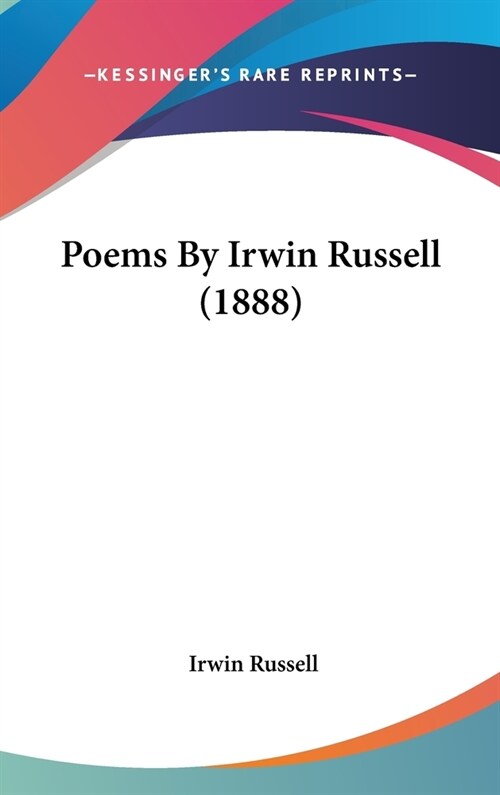 Poems By Irwin Russell (1888) (Hardcover)